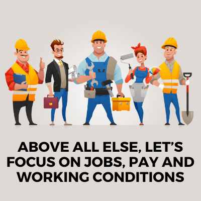 Above all else, let’s focus on jobs, pay and working conditions